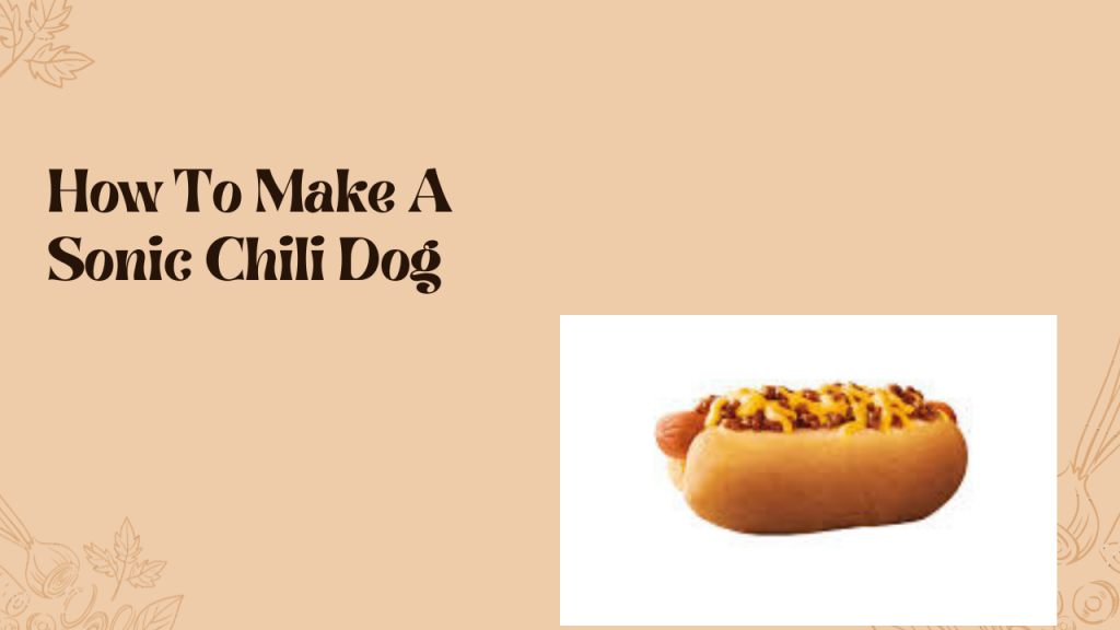 How To Make A Sonic Chili Dog McDonald’s