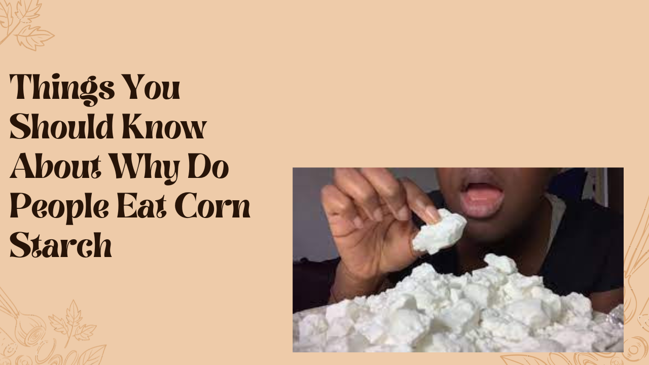Why Do People Eat Corn Starch