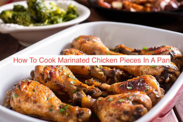 How To Cook Marinated Chicken Pieces In A Pan