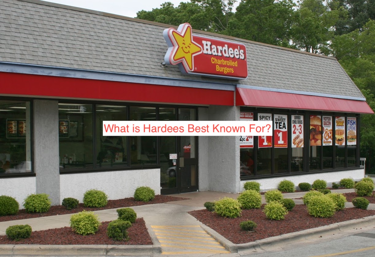 What is Hardees Best Known For