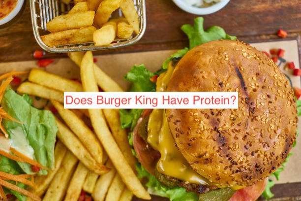Does Burger King Have Protein