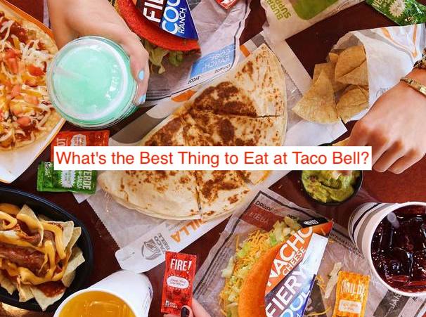 What's the Best Thing to Eat at Taco Bell
