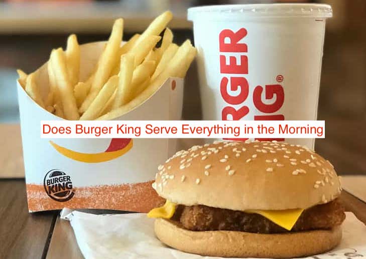 Does Burger King Serve Everything in the Morning