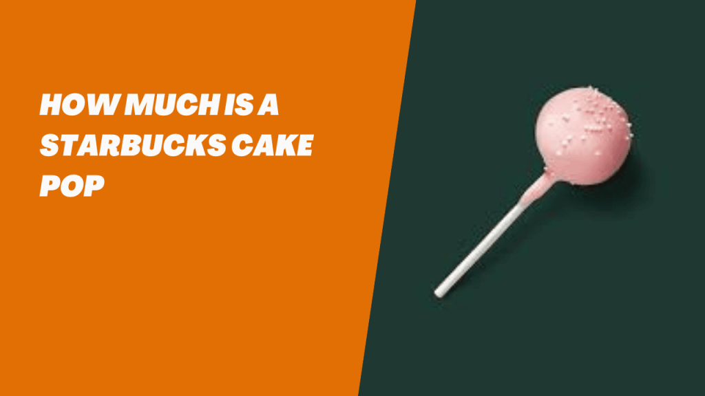 How Much Is A Starbucks Cake Pop? McDonald’s