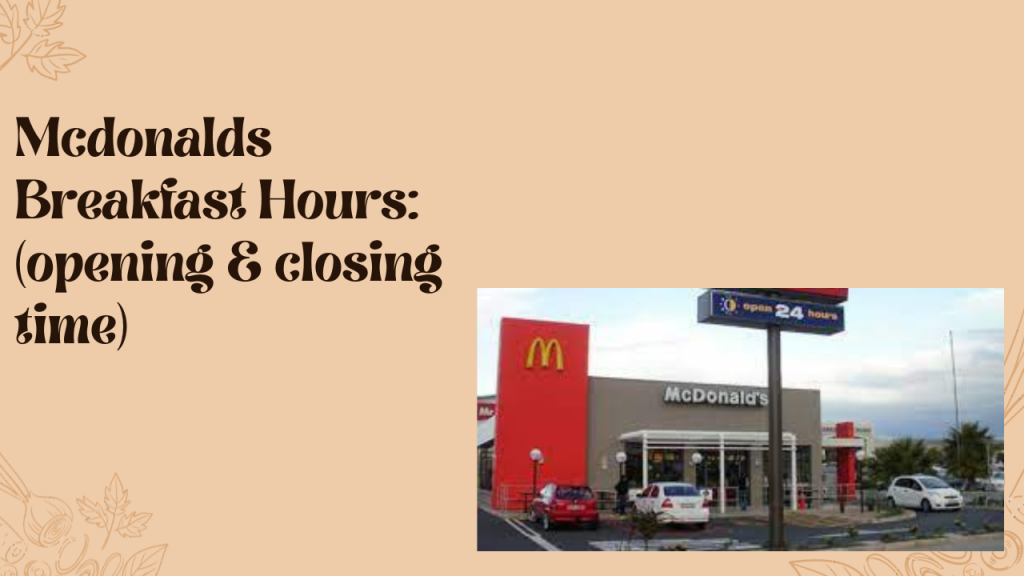 Mcdonalds Breakfast Hours 2023 Opening And Closing Time Mcdonalds