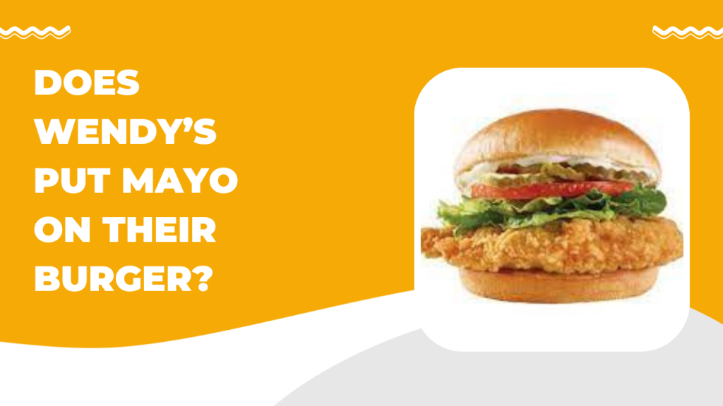 Does Wendy’s Put Mayo on their Burger? McDonald’s