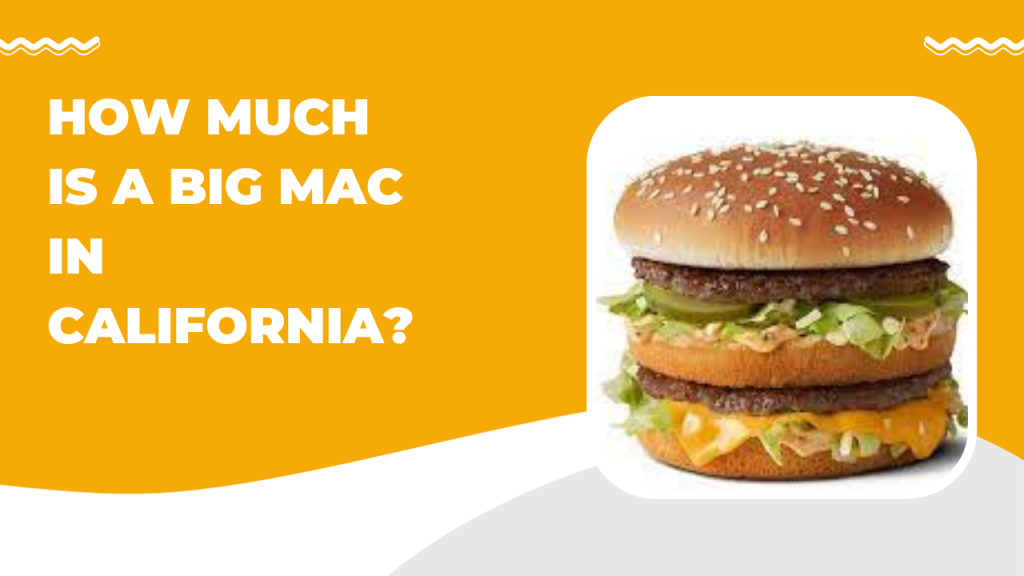 How Much Is a Big Mac in California? McDonald’s