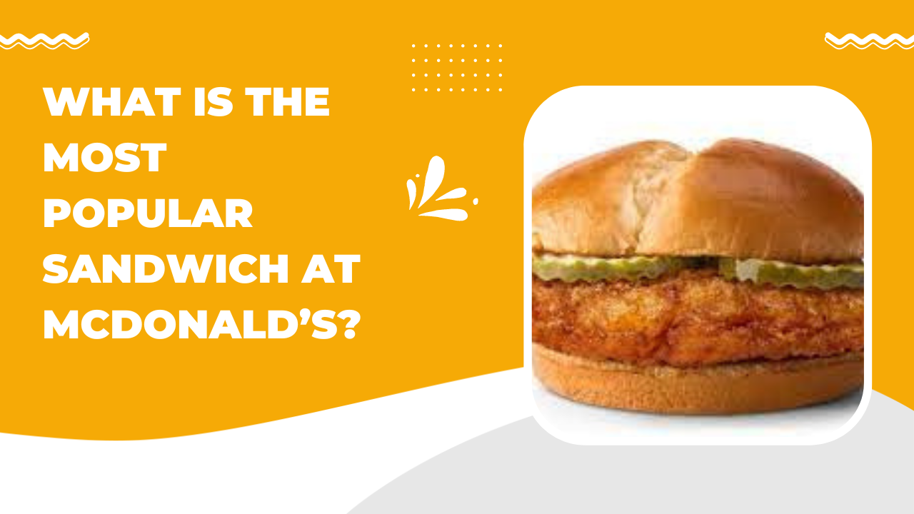 What is the Most Popular Sandwich at McDonald’s