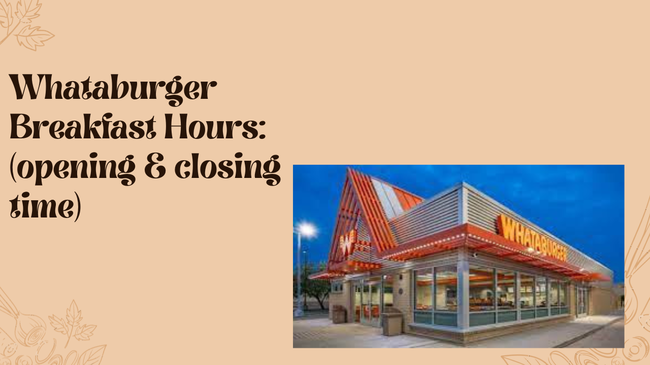 Whataburger Breakfast Hours 2022: (opening & closing time)