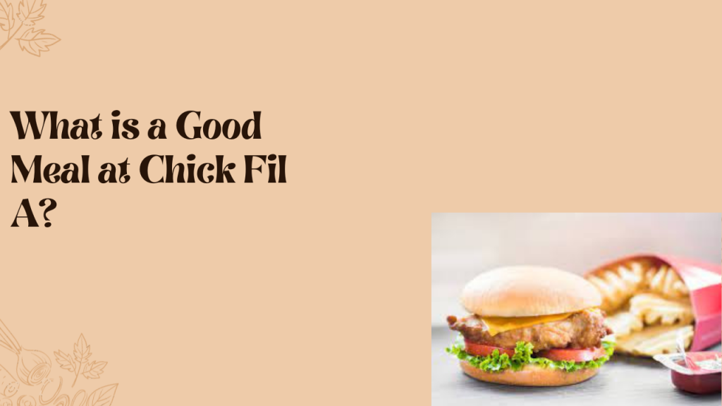 What is a Good Meal at Chick Fil A? McDonald’s