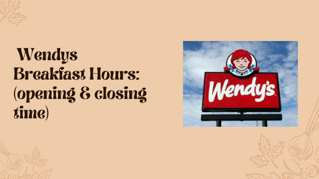 Wendys Breakfast Hours 2023 (opening & closing time) McDonald’s