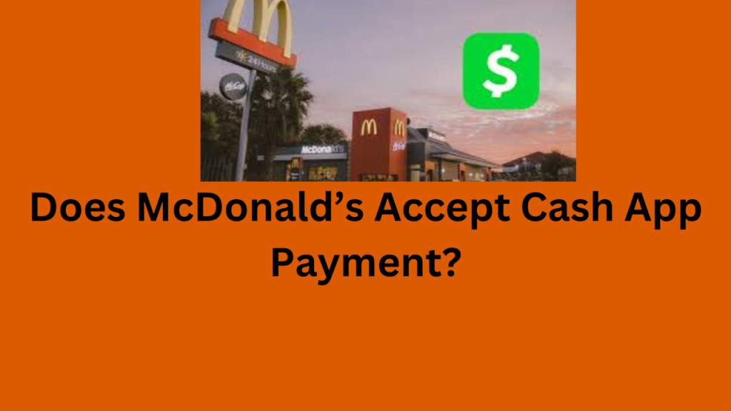 Does McDonald’s Accept Cash App Payment? McDonald’s