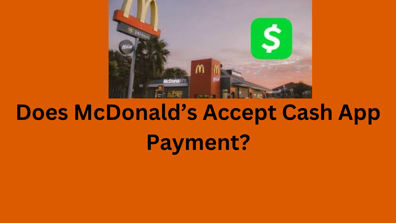 Does McDonald’s Accept Cash App Payment?