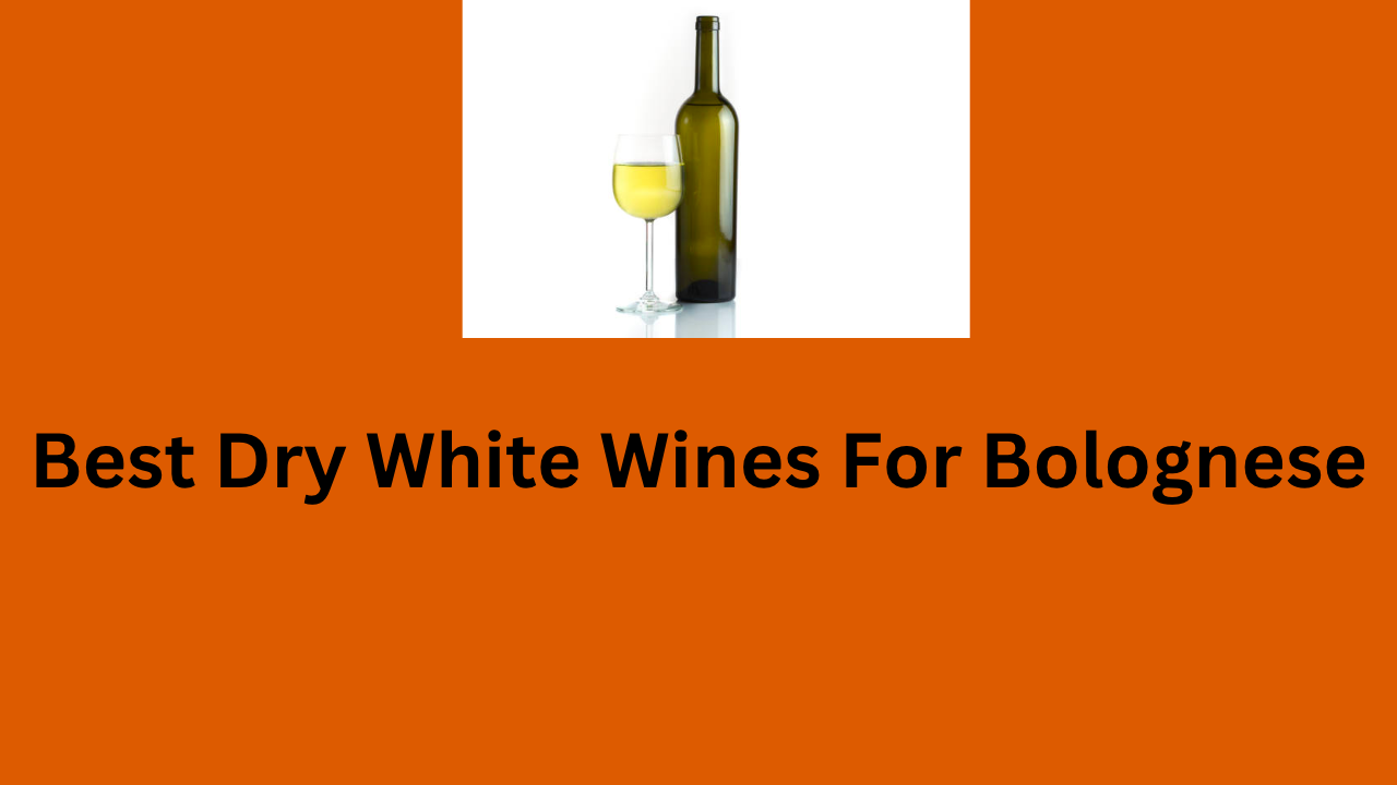 Best Dry White Wines For Bolognese