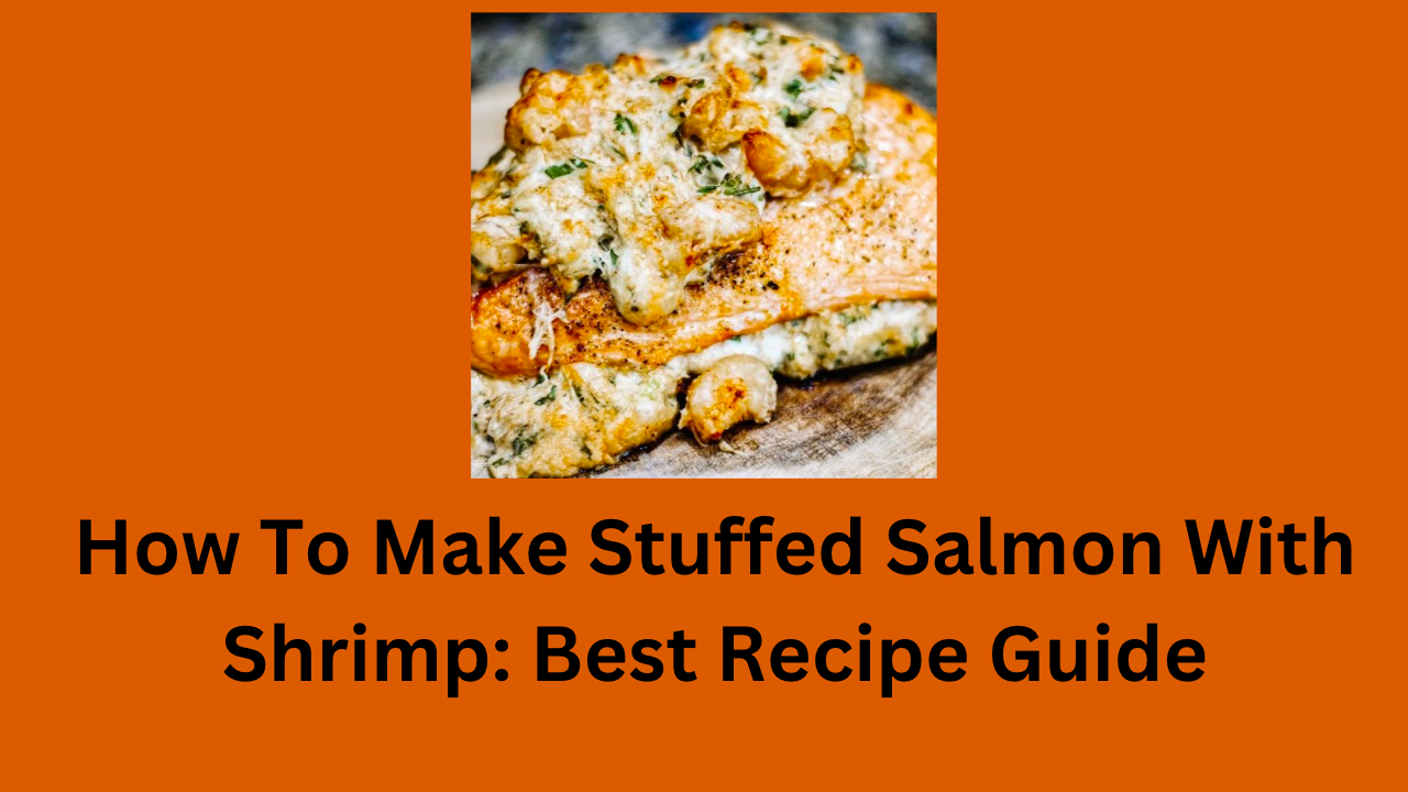 How To Make Stuffed Salmon With Shrimp