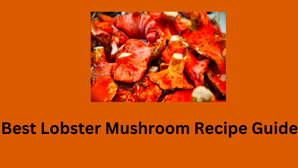 Best Lobster Mushroom Recipe Guide McDonald’s