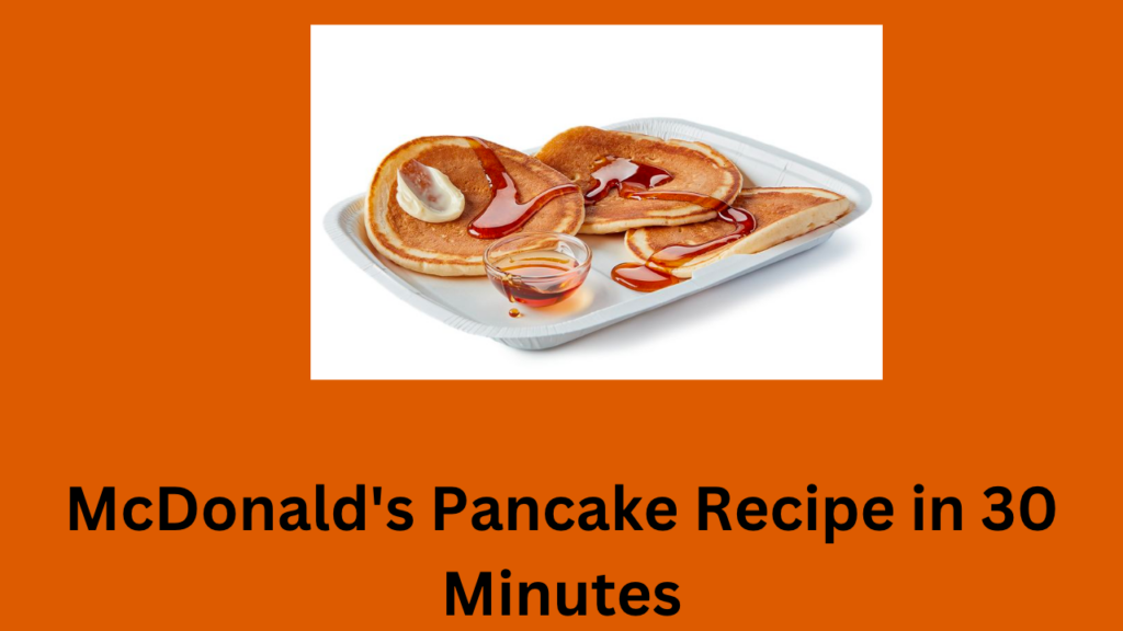 McDonald's Pancake Recipe in 30 Minutes McDonald’s