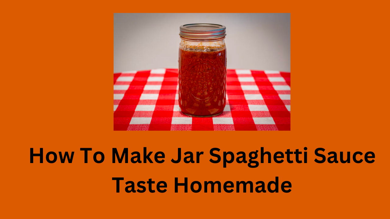 How To Make Jar Spaghetti Sauce Taste Homemade
