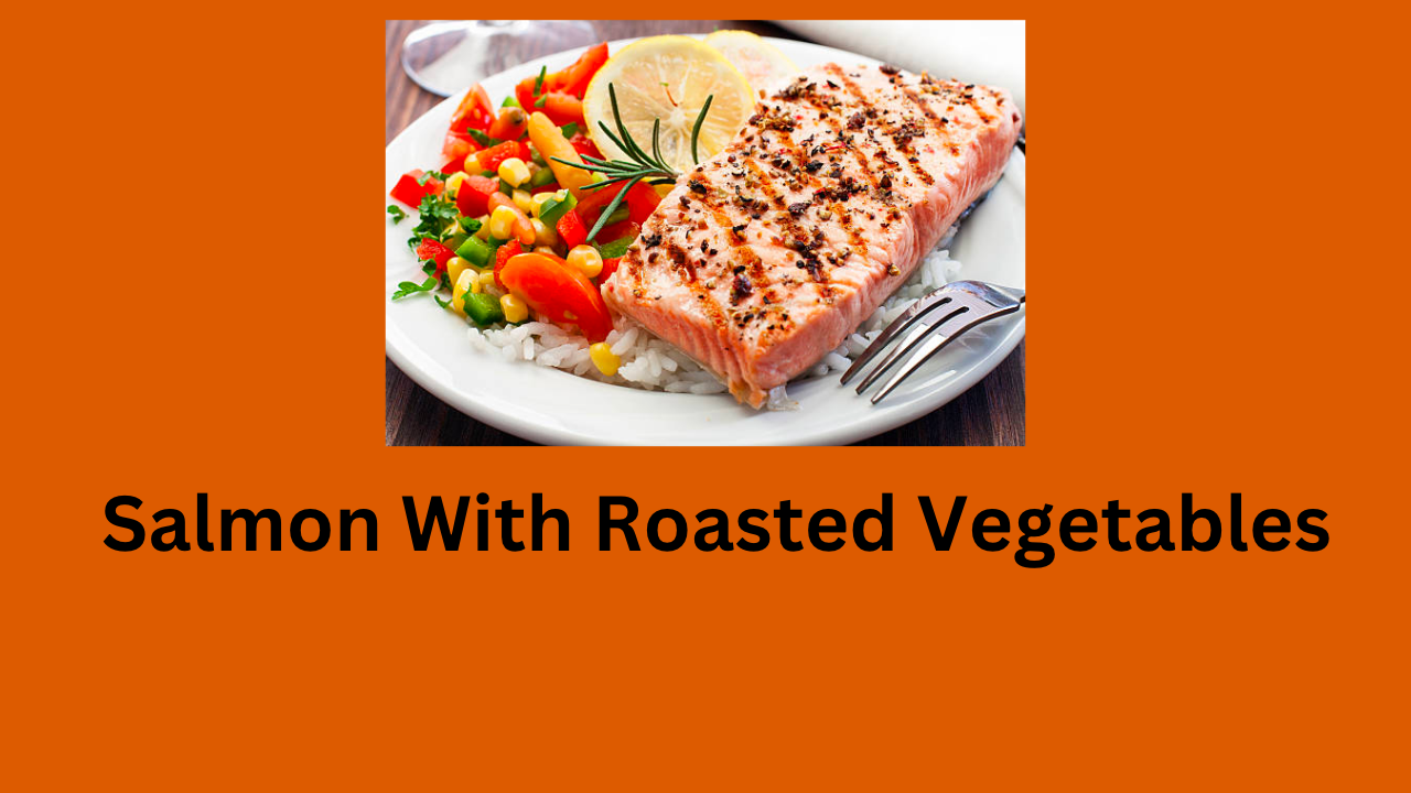 Salmon With Roasted Vegetables
