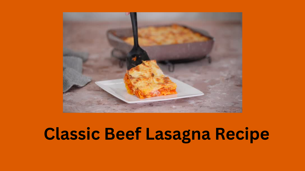 Classic Beef Lasagna