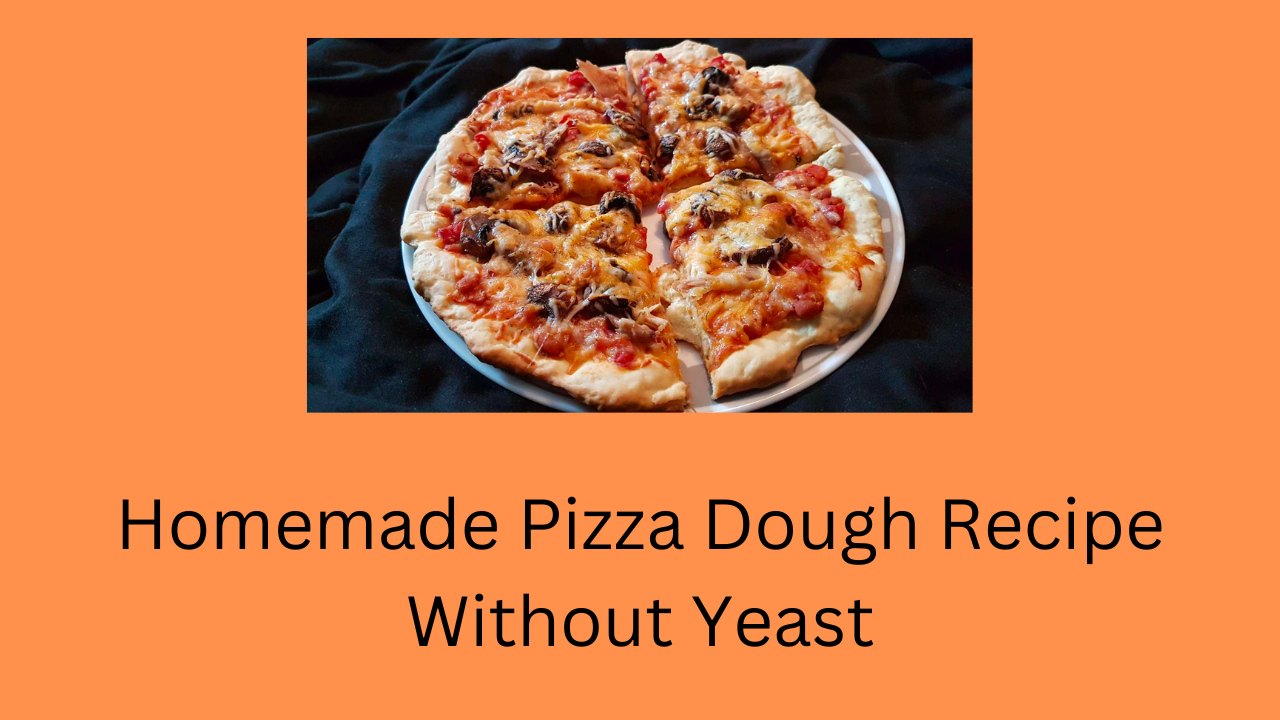 Homemade Pizza Dough Recipe Without Yeast