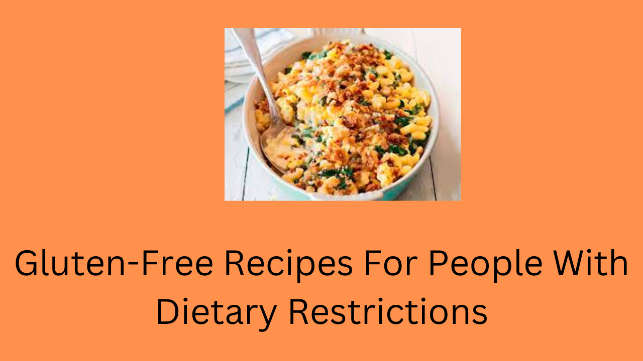 Gluten-Free Recipes For People With Dietary Restrictions