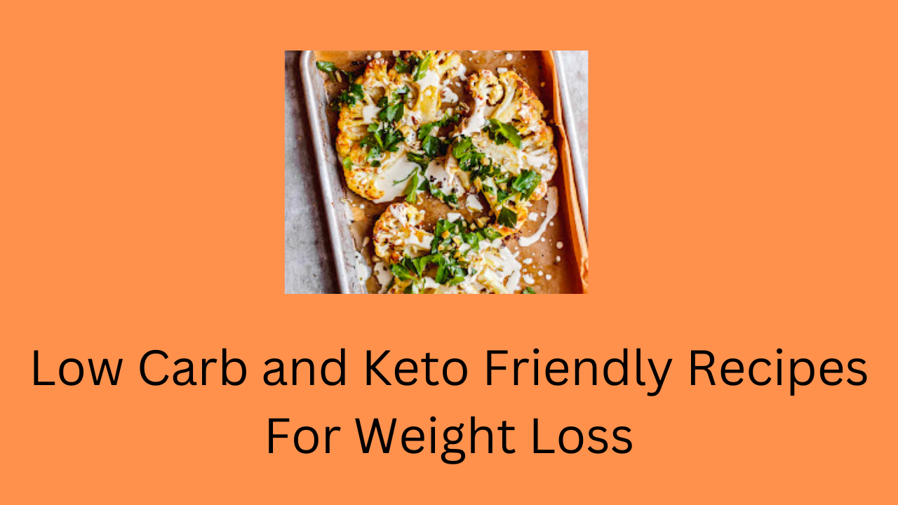 Low Carb and Keto Friendly Recipes For Weight Loss