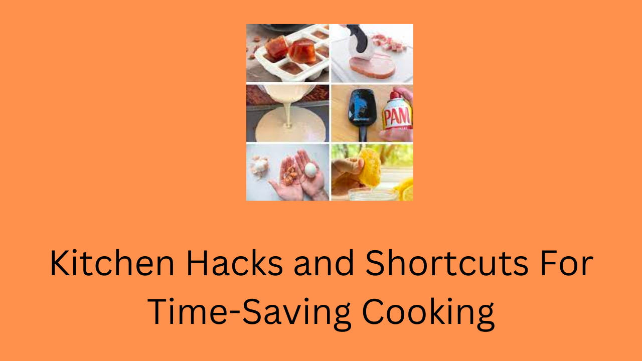 Kitchen Hacks and Shortcuts For Time-Saving Cooking