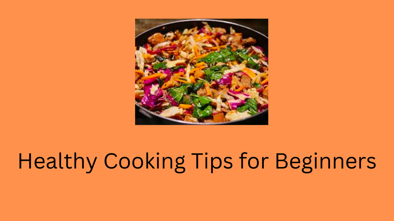 Healthy Cooking Tips for Beginners