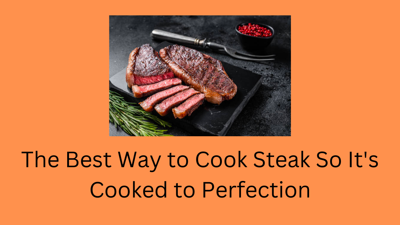 Best Way to Cook Steak