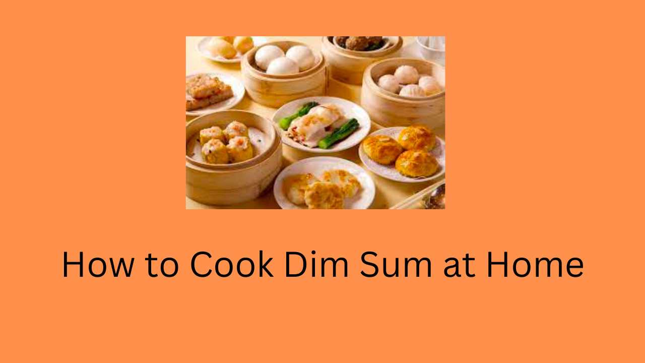 How to Cook Dim Sum at Home