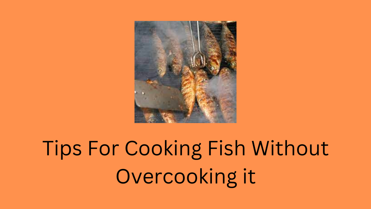 Tips For Cooking Fish Without Overcooking it