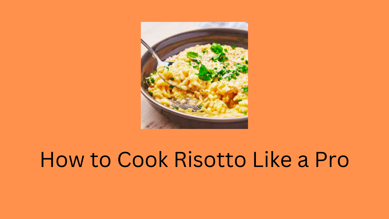 How to Cook Risotto Like a Pro