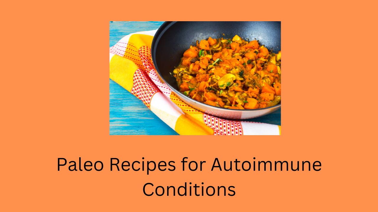 Paleo Recipes for Autoimmune Conditions