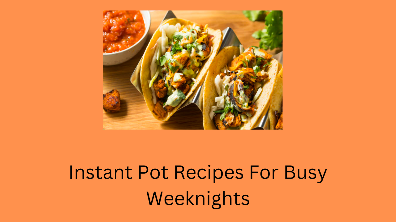 Instant Pot Recipes For Busy Weeknights