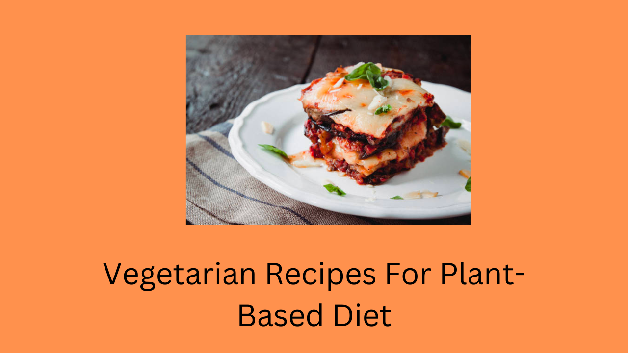 Vegetarian Recipes For Plant-Based Diet