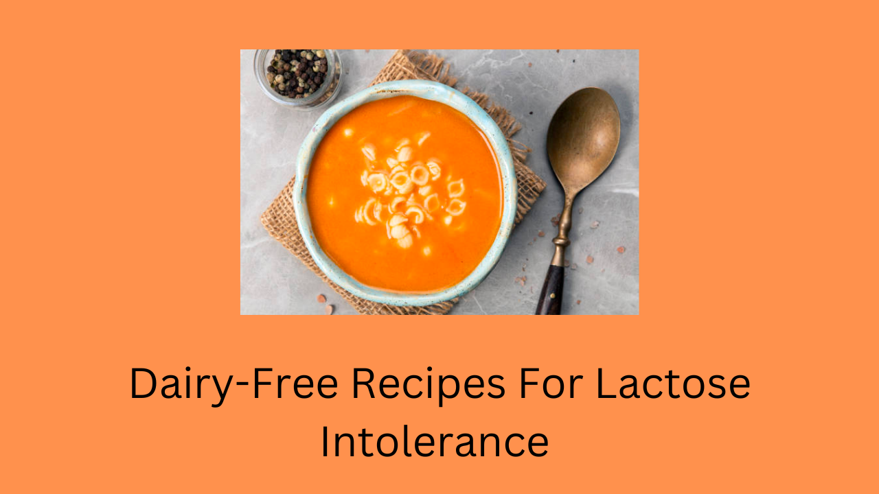 Dairy-Free Recipes For Lactose Intolerance 