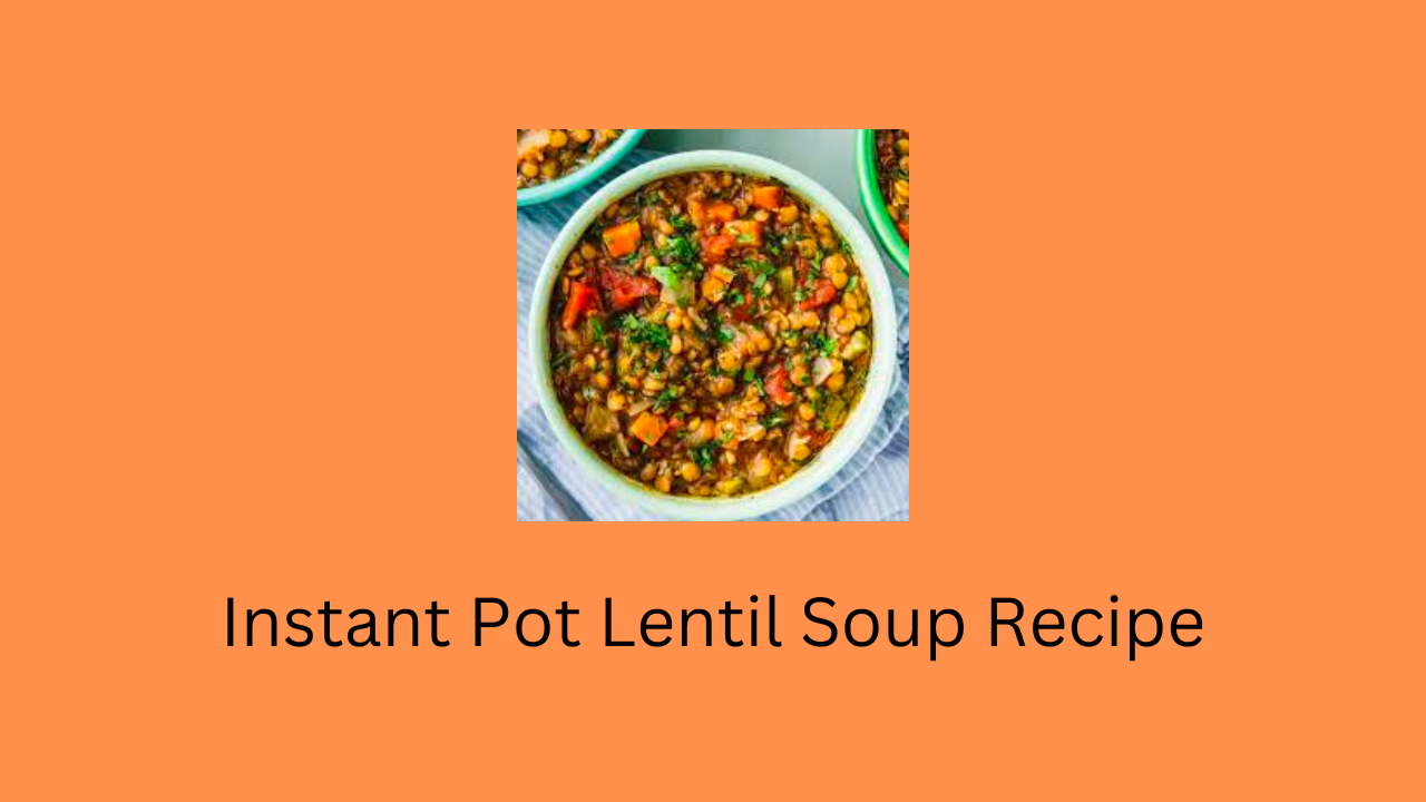 Instant Pot Lentil Soup Recipe