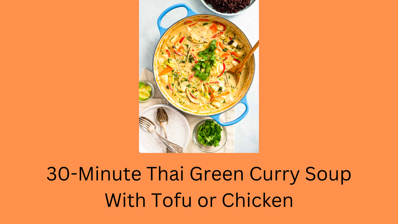 Thai Green Curry Soup With Tofu or Chicken