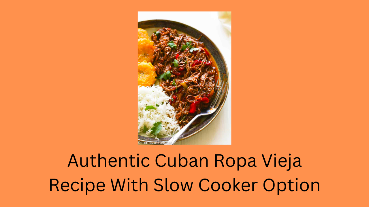 Authentic Cuban Ropa Vieja Recipe With Slow Cooker Option