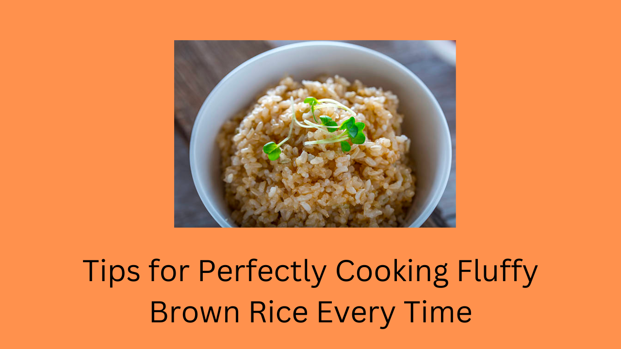 Tips for Perfectly Cooking Fluffy Brown Rice