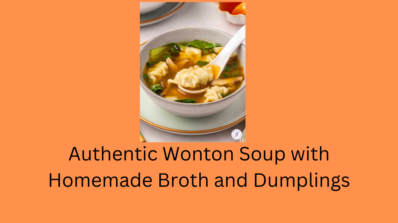 Wonton Soup with Homemade Broth and Dumplings